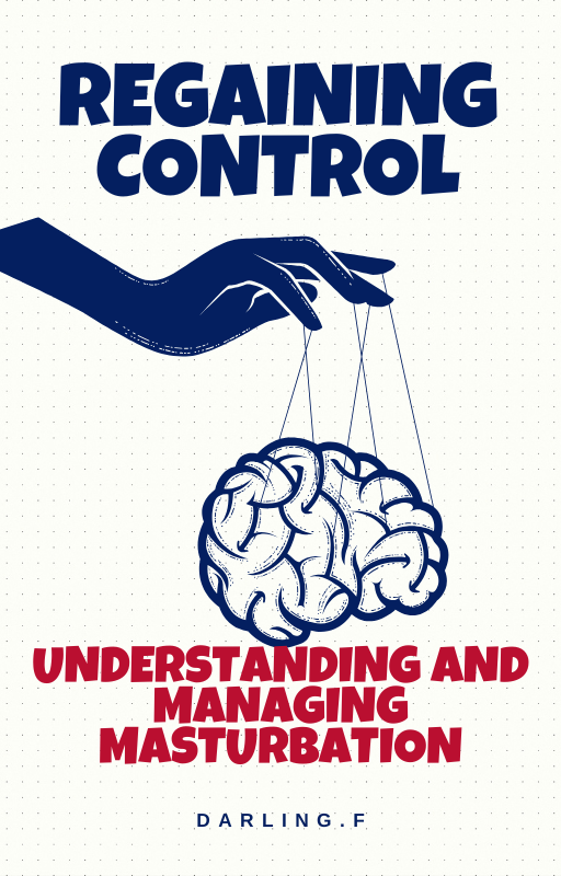 Regaining Control: A Mindful Guide to Understanding & Managing Masturbation